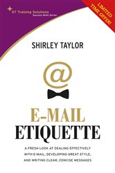 Email Etiquette: A Fresh look at dealing effectively with e-mail, developing great style, and writing clear, concise messages