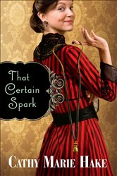 Book cover: That Certain Spark (Only In Gooding Book #4) (Book 4 of Only In Gooding) by Cathy Marie Hake (preview)