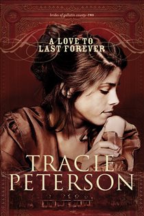 Book cover: A Love to Last Forever (Brides of Gallatin County Book #2) (Book 2 of Brides of Gallatin County) by Tracie Peterson (preview)