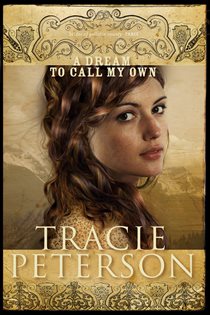 Book cover: A Dream to Call My Own (Brides of Gallatin County Book #3) (Book 3 of Brides of Gallatin County) by Tracie Peterson (preview)