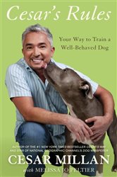 Cesar&#x27;s Rules: Your Way to Train a Well-Behaved Dog
