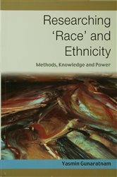 Researching &#x2032;Race&#x2032; and Ethnicity: Methods, Knowledge and Power