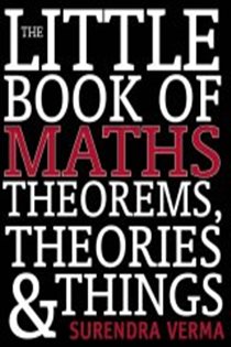 Book cover: The Little Book of Maths Theorems, Theories & Things, by Surendra Verma (preview)