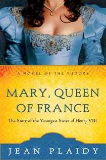 Book cover: Mary, Queen of France (Book 9 of A Novel of the Tudors) by Jean Plaidy (preview)