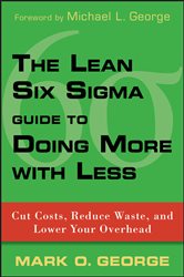Book cover: The Lean Six Sigma Guide to Doing More With Less, by Mark O. George (preview)