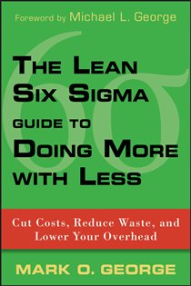 Book cover: The Lean Six Sigma Guide to Doing More With Less, by Mark O. George (preview)
