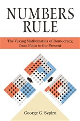 Numbers Rule: The Vexing Mathematics of Democracy, from Plato to the Present