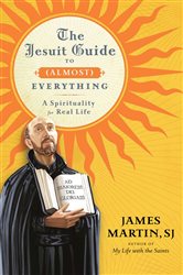 Book cover: The Jesuit Guide to (Almost) Everything, by James Martin (preview)