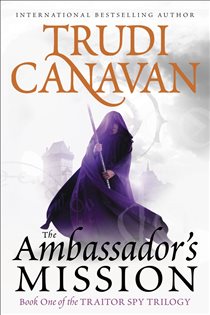 Book cover: The Ambassador's Mission (Book 1 of The Traitor Spy Trilogy) by Trudi Canavan (preview)