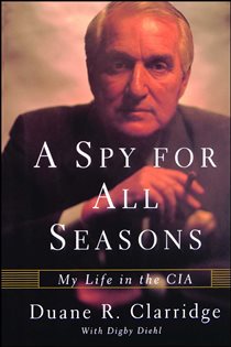 Book cover: A Spy For All Seasons, by Duane R. Clarridge (preview)