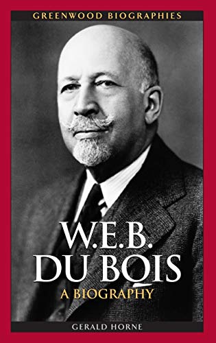 W.E.B. Du Bois: A Biography By Gerald Horne (ebook)