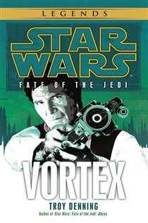 Book cover: Vortex: Star Wars  Legends (Fate of the Jedi) (Book 6 of Star Wars: Fate of the Jedi - Legends) by Troy Denning (preview)