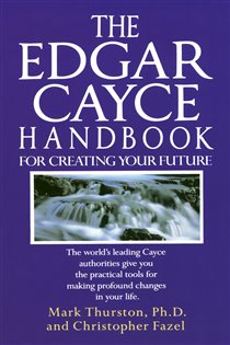 Book cover: The Edgar Cayce Handbook for Creating Your Future, by Mark Thurston (preview)