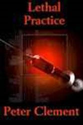 Book cover: Lethal Practice, by Peter Clement (preview)