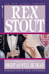 Book cover: Might As Well Be Dead (Book 27 of Nero Wolfe) by Rex Stout (preview)