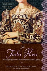 Book cover: The Tudor Rose, by Margaret Campbell Barnes (preview)