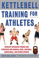 Book cover: Kettlebell Training for Athletes: Develop Explosive Power and Strength for Martial Arts, Football, Basketball, and Other Sports, pb, by David Bellomo (preview)