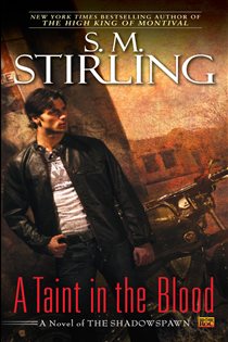 Book cover: A Taint in the Blood (Book 1 of Novel of the Shadowspawn) by S. M. Stirling (preview)