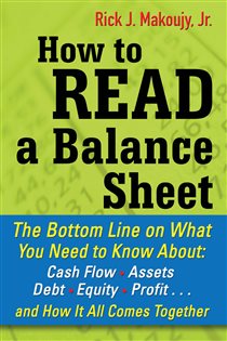 Book cover: How to Read a Balance Sheet: The Bottom Line on What You Need to Know about Cash Flow, Assets, Debt, Equity, Profit...and How It all Comes Together, by Rick Makoujy (preview)