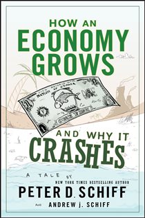Book cover: How an Economy Grows and Why It Crashes, by Peter D. Schiff (preview)