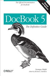 DocBook 5: The Definitive Guide: The Official Documentation for DocBook