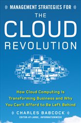 Book cover: Management Strategies for the Cloud Revolution: How Cloud Computing Is Transforming Business and Why You Can't Afford to Be Left Behind, by Charles Babcock (preview)