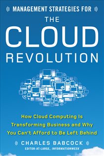 Book cover: Management Strategies for the Cloud Revolution: How Cloud Computing Is Transforming Business and Why You Can't Afford to Be Left Behind, by Charles Babcock (preview)