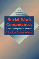 Social Work Competences: Core Knowledge, Values and Skills
