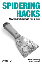 Spidering Hacks: 100 Industrial-Strength Tips &amp; Tools