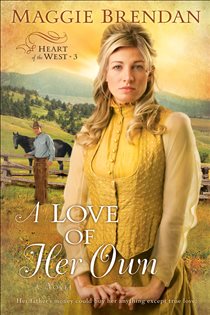 Book cover: A Love of Her Own (Heart of the West Book #3) (Book 3 of Heart of the West) by Maggie Brendan (preview)