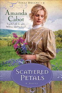 Book cover: Scattered Petals (Texas Dreams Book #2) (Book 2 of Texas Dreams) by Amanda Cabot (preview)