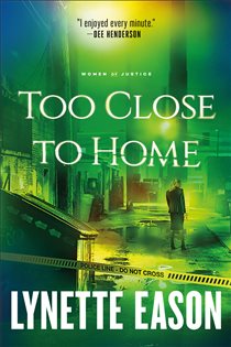 Book cover: Too Close to Home (Women of Justice Book #1) (Book 1 of Women of Justice) by Lynette Eason (preview)