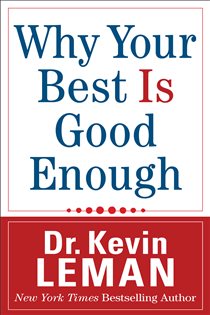 Book cover: Why Your Best Is Good Enough, by Dr. Kevin Leman (preview)