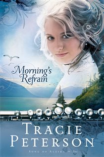 Book cover: Morning's Refrain (Song of Alaska Book #2) (Book 2 of Song of Alaska) by Tracie Peterson (preview)
