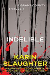 Book cover: Indelible (Book 4 of Grant County Mysteries) by Karin Slaughter (preview)