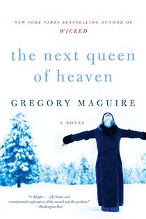 Book cover: The Next Queen of Heaven, by Gregory Maguire (preview)