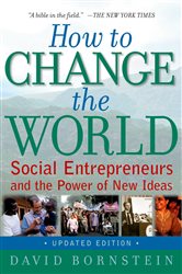 How to Change the World: Social Entrepreneurs and the Power of New Ideas, Updated Edition
