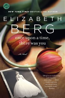 Book cover: Once Upon a Time, There Was You, by Elizabeth Berg (preview)
