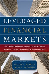 Book cover: Leveraged Financial Markets: A Comprehensive Guide to Loans, Bonds, and Other High-Yield Instruments, by William Maxwell (preview)