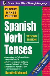 Book cover: Practice Makes Perfect Spanish Verb Tenses, Second Edition, by Dorothy Richmond (preview)