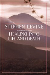 Book cover: Healing into Life and Death, by Stephen Levine (preview)