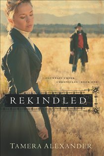 Book cover: Rekindled (Fountain Creek Chronicles Book #1) (Book 1 of Fountain Creek Chronicles) by Tamera Alexander (preview)