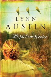 Book cover: All She Ever Wanted, by Lynn Austin (preview)