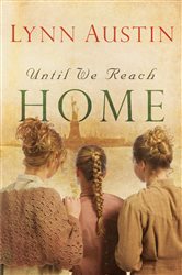 Book cover: Until We Reach Home, by Lynn Austin (preview)