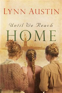 Book cover: Until We Reach Home, by Lynn Austin (preview)