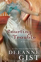 Book cover: Courting Trouble, by Deeanne Gist (preview)