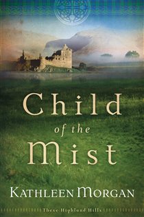 Book cover: Child of the Mist (These Highland Hills Book #1) (Book 1 of These Highland Hills) by Kathleen Morgan (preview)