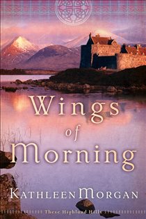 Book cover: Wings of Morning (These Highland Hills Book #2) (Book 2 of These Highland Hills) by Kathleen Morgan (preview)