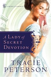 Book cover: A Lady of Secret Devotion (Ladies of Liberty Book #3) (Book 3 of Ladies of Liberty) by Tracie Peterson (preview)