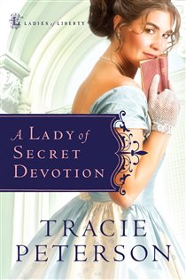 Book cover: A Lady of Secret Devotion (Ladies of Liberty Book #3) (Book 3 of Ladies of Liberty) by Tracie Peterson (preview)